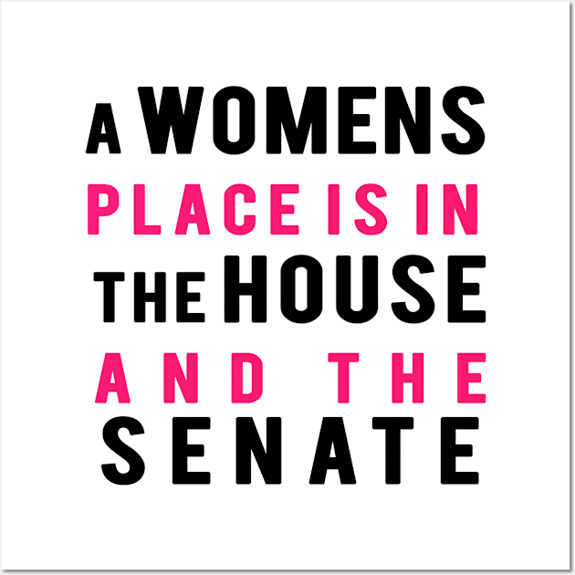 A Women's Place Is In The House And The Senate Wall Art by hothippo